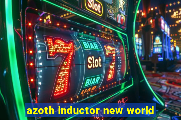 azoth inductor new world